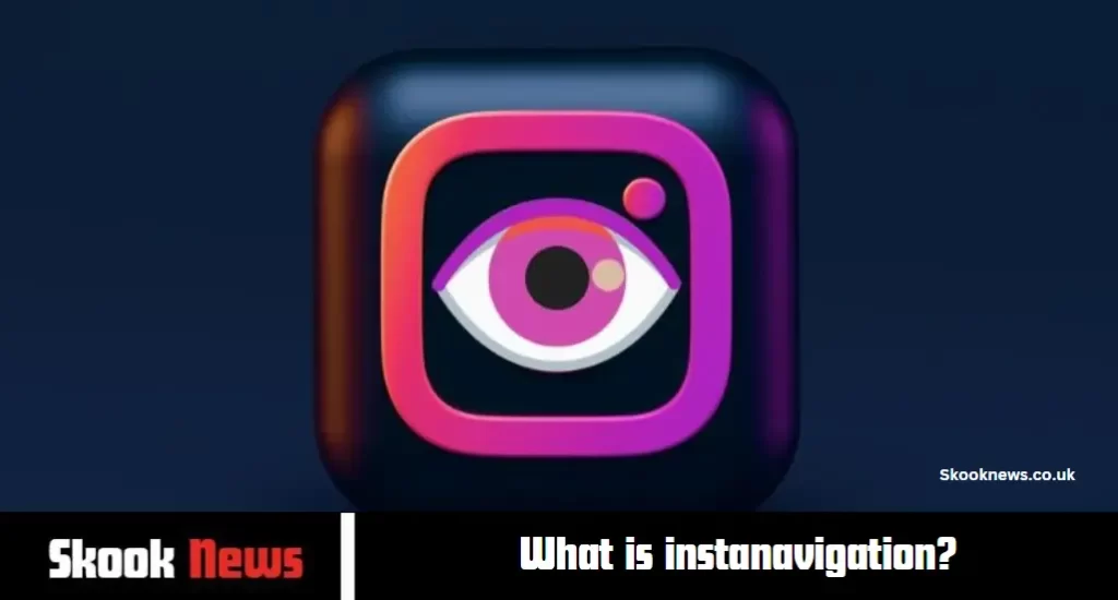 What is instanavigation