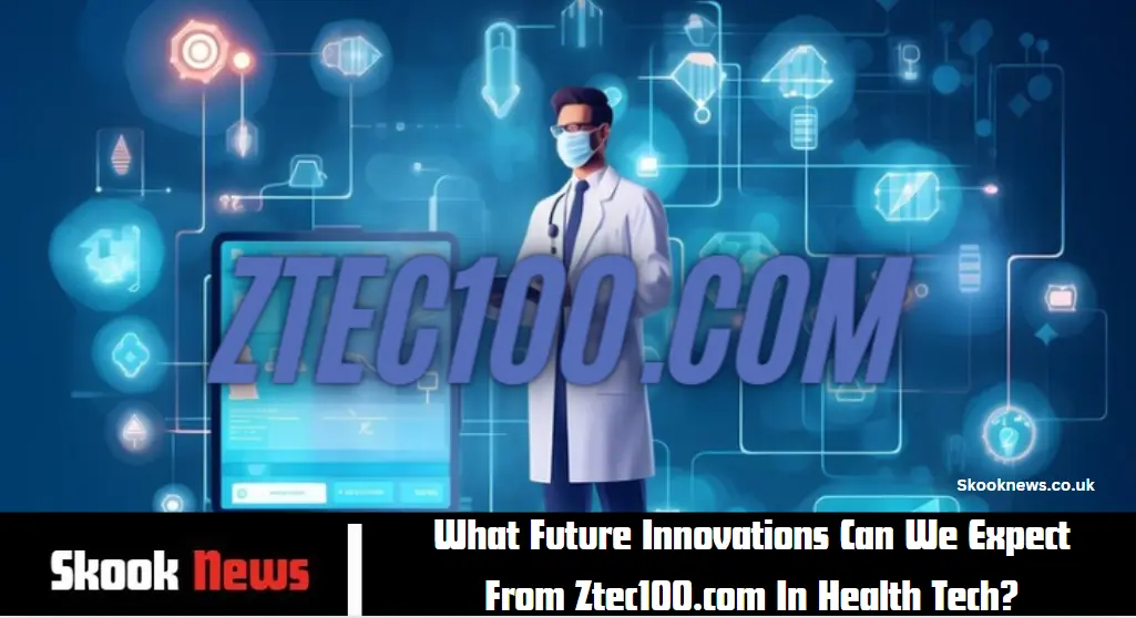 What Future Innovations Can We Expect From Ztec100.com In Health Tech?