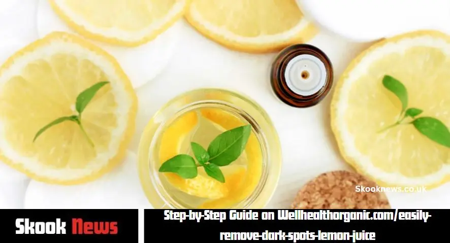 Step-by-Step Guide on Wellhealthorganic.com-easily-remove-dark-spots-lemon-juice