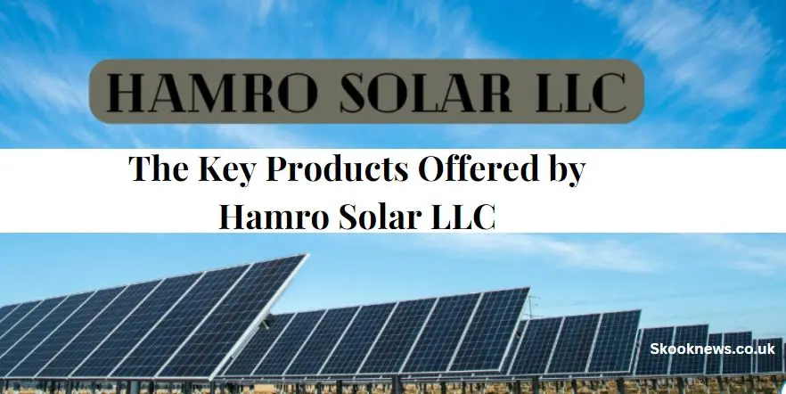 The Key Products Offered by Hamro Solar LLC