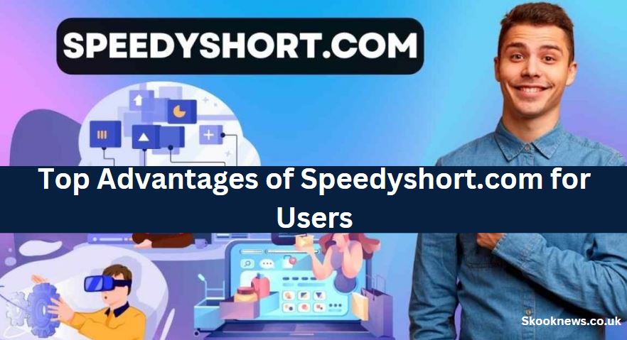 Top Advantages of Speedyshort.com for Users